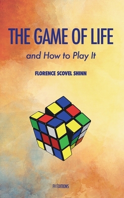 The Game of Life and how to play it by Florence Scovel Shinn