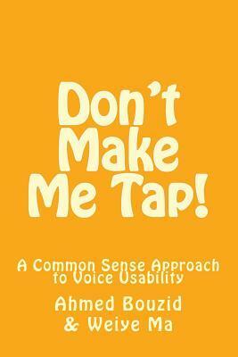 Don't Make Me Tap!: A Common Sense Approach to Voice Usability by Weiye Ma, Ahmed Bouzid