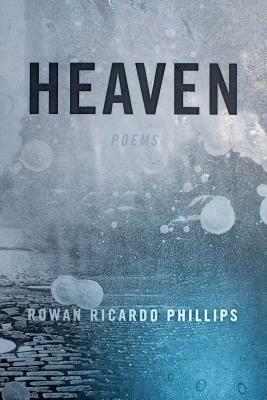 Heaven: Poems by Rowan Ricardo Phillips