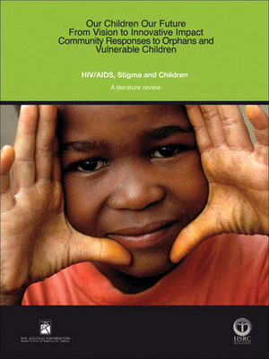 HIV/AIDS, Stigma and Children: A Literature Review by Harriet Deacon, Inez Stephney