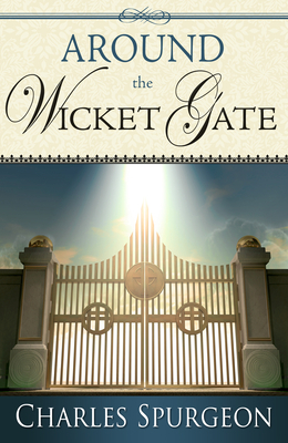Around the Wicket Gate by Charles H. Spurgeon