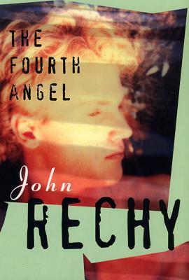 The Fourth Angel by John Rechy