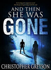 And Then She Was Gone by Christopher Greyson