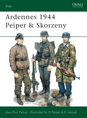 Ardennes 1944 Peiper & Skorzeny by Jean-Paul Pallud