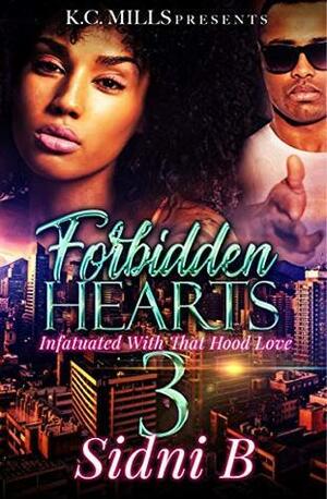 Forbidden Hearts 3: Infatuated With That Hood Love by Sidni B.