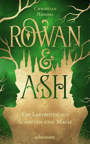 Rowan & Ash – Ein Labyrinth aus Schatten und Magie by Christian Handel