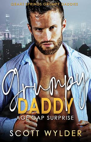 Grumpy Daddy: An Age Gap Surprise Romance by Scott Wylder