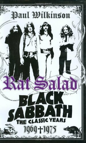 Rat Salad: Black Sabbath, the Classic Years, 1969-1975 by Paul Wilkinson