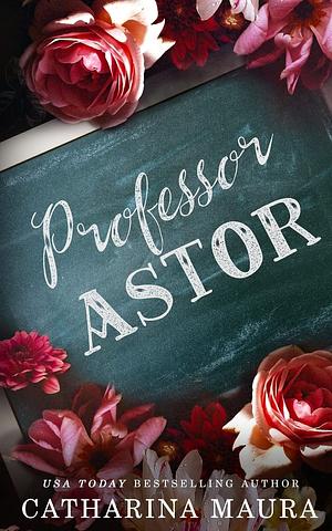 Professor Astor: Liebesroman by Catharina Maura