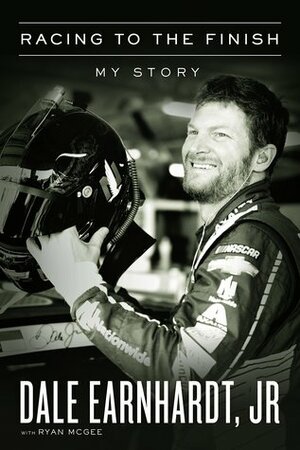 Racing to the Finish: My Story by Ryan McGee, Dale Earnhardt Jr.