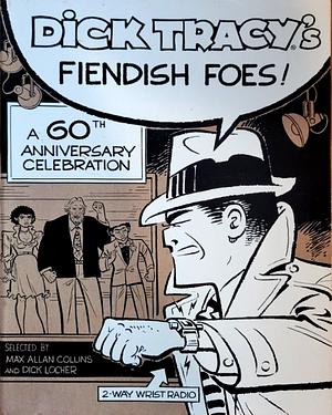 Dick Tracy's Fiendish Foes: A 60th Anniversary Celebration by Dick Locher