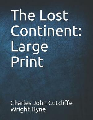 The Lost Continent: Large Print by Charles John Cutcliffe Wright Hyne
