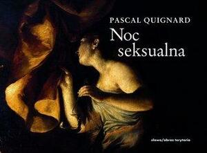 Noc seksualna by Pascal Quignard