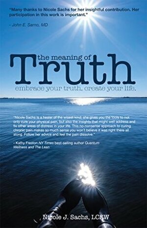 The Meaning of Truth: embrace your truth. create your life. by Nicole J. Sachs