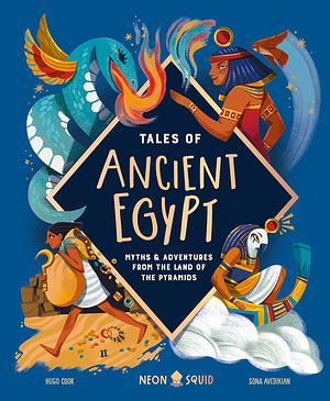 Tales of Ancient Egypt: Myths & Adventures from the Land of the Pyramids by Hugo D. Cook, Neon Squid