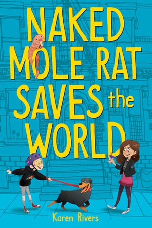 Naked Mole Rat Saves the World by Karen Rivers