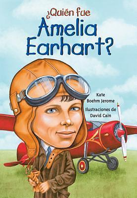 Quien fue Amelia Earhart? by David Cain, Kate Boehm Jerome, Kate Boehm Jerome