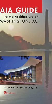 Aia Guide to the Architecture of Washington, D.C. by G. Martin Moeller