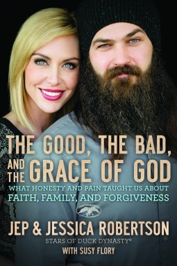 The Good, the Bad, and the Grace of God: What Honesty and Pain Taught Us About Faith, Family, and Forgiveness by Jep Robertson, Jessica Robertson, Susy Flory