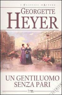 Un gentiluomo senza pari by Georgette Heyer
