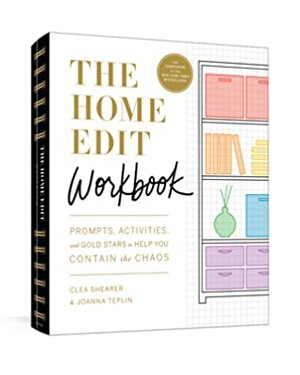 The Home Edit Workbook: Prompts, Activities, and Gold Stars to Help You Contain the Chaos by Clea Shearer, Joanna Teplin