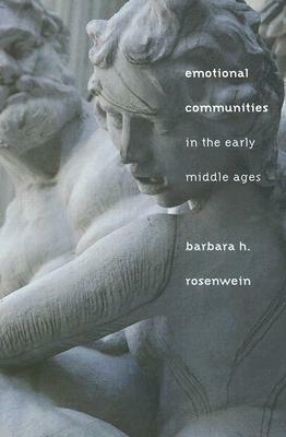 Emotional Communities in the Early Middle Ages by Barbara H. Rosenwein