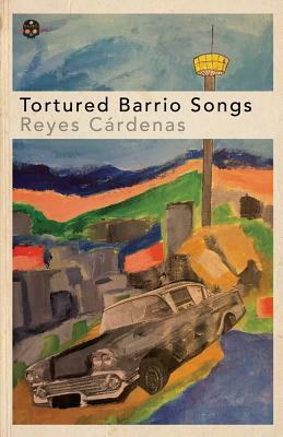 Tortured Barrio Songs by Reyes Cardenas