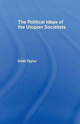 Political Ideas of the Utopian Socialists by Keith Taylor