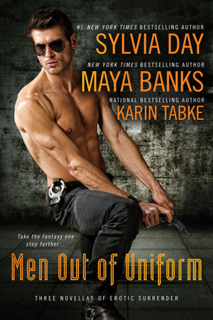 Men Out of Uniform by Maya Banks, Sylvia Day, Karin Tabke