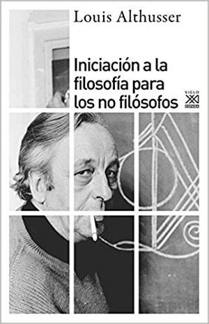 Iniciación a la filosofía para los no filósofos by Louis Althusser, G.M. Goshgarian, Guillaume Sibertin-Blanc