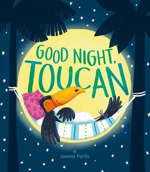 Good Night, Toucan! by Joanne Partis