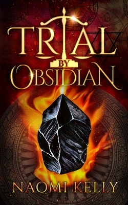 Trial by Obsidian by Naomi Kelly