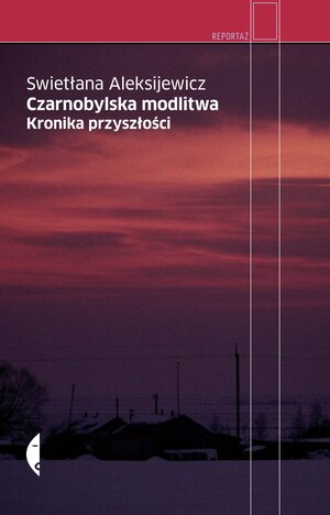 Czarnobylska modlitwa. Kronika przyszłości by Svetlana Alexiévich