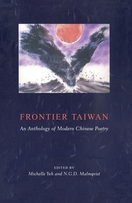 Frontier Taiwan: An Anthology of Modern Chinese Poetry by N.G.D. Malmqvist, Michelle Yeh
