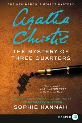 The Mystery of Three Quarters: The New Hercule Poirot Mystery by Sophie Hannah