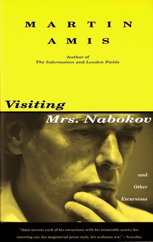 Visiting Mrs. Nabokov: And Other Excursions by Martin Amis