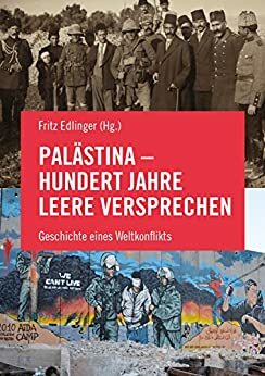 Palästina - Hundert Jahre leere Versprechen: Geschichte eines Weltkonflikts by Salah Abdel-Shafi, Nur Arafeh, Fritz Edlinger, Petra Wild, Richard A. Falk, Roger Heacock, Nasser al-Kidwa, Tariq Dana, Miko Peled, Rashid Khalidi, Ludwig Watzal, Omar Barghouti, Vijay Prashad