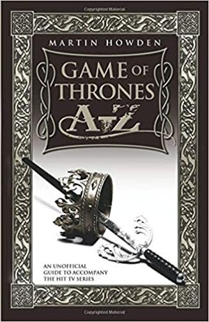 Game of Thrones A-Z by Martin Howden