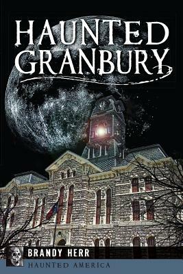 Haunted Granbury by Brandy Herr
