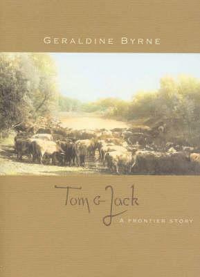 Tom and Jack: A Frontier Story by Geraldine Byrne