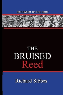 The Bruised Reed: Pathways To The Past by Richard Sibbes