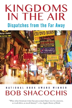 Kingdoms in the Air: Dispatches from the Far Away by Bob Shacochis