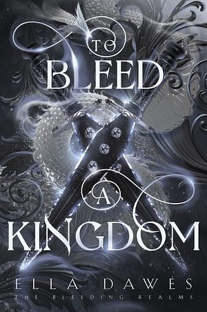 To Bleed a Kingdom by Ella Dawes