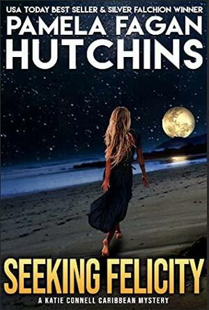 Seeking Felicity: Katie Connell Caribbean Mystery by Pamela Fagan Hutchins