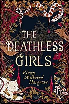 The Deathless Girls by Kiran Millwood Hargrave