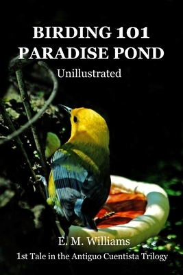 Birding 101 Paradise Pond: Unillustrated by E. M. Williams