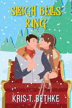 Sleigh Bells Ring (Hickory Hollow Book 2) by Kris T. Bethke