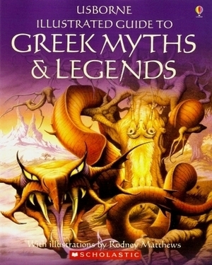 Usborne Illustrated Guide to Greek Myths and Legends by Anne Millard, Rodney Matthews, Cheryl Evans