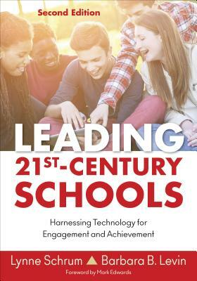 Leading 21st Century Schools: Harnessing Technology for Engagement and Achievement by Barbara B. Levin, Lynne R. Schrum