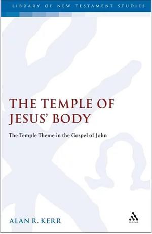 The Temple of Jesus' Body: The Temple Theme in the Gospel of John by 